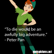 Peter Pan - To die would be an awfully big adventure