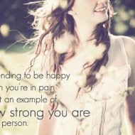 Pretending to be happy when you're inplain is just an example