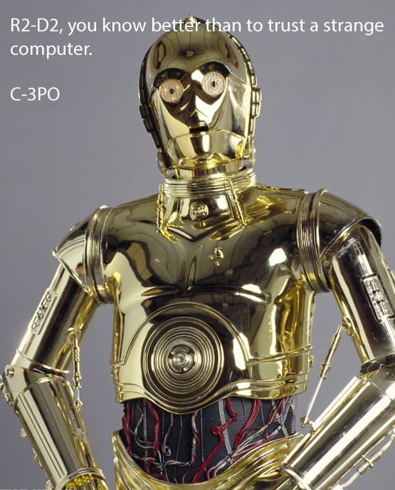 R2-D2 You know better than to trust a strange computer