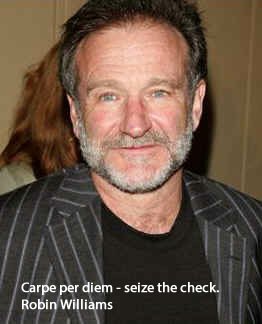Robin Willians Quotes - Carpe per diem, seize the check