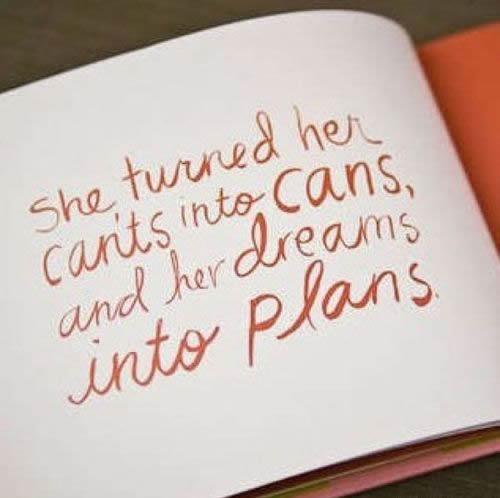 She turned her can'ts into cans and hear dreams into plans