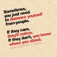 Sometimes you just need to distance yourself from people