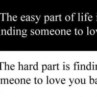 The easy part of life is finding soeone to love