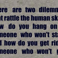 There are two dilemmas that rattle the human skull