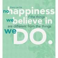 There can be no hapiness if the things we believe in