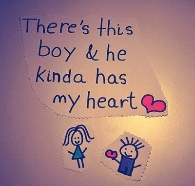 There is this boy and he kinda has my heart