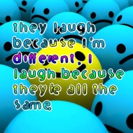 They laugh because I am different