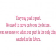 They say the past is the past
