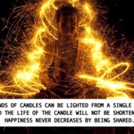 Thousands of candles can be lighted from a single candle