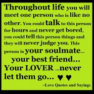 Throughtout life you will meet one person who is like no other