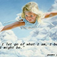 When I let go of what I am, I might become what I might be