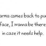When karma comes back to punch you in the face