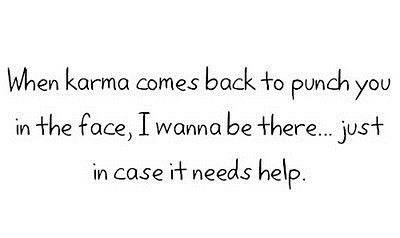 When karma comes back to punch you in the face