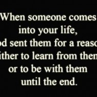 When someone comes intoyour life, God sent them for a reason