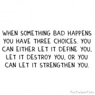 When something bad happens you have three choices