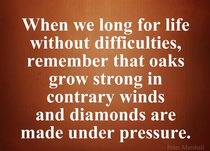 under about strength quotes pressure for without that oaks grow life remember we difficulties, long When