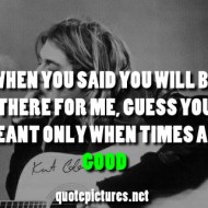 Tumblr When you said you will be there for me, guess you meant only when times are good