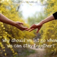 Why should we let go when we can stay together