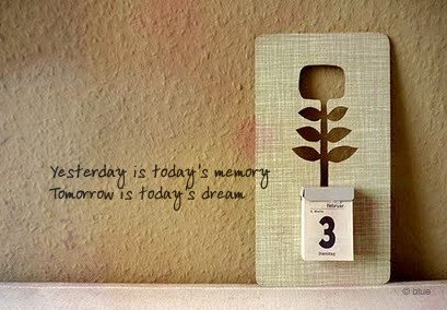 Yesterday is todays memory
