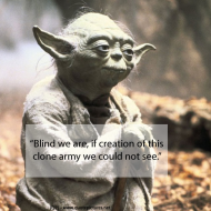 Yoda - Blind we are if creation of this clone army we could not see