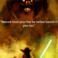 Yoda - Named must your fear be before banish it you can