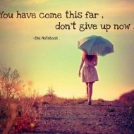 You have come this far, dont give up now
