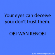 Your eyes can deceive you, don't trust them