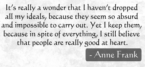 I believe that people are really good a heart - Anne Frank