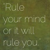 Rule Your Mind or Your Mind will Rule You Rule Your Mind or Your Mind will Rule You