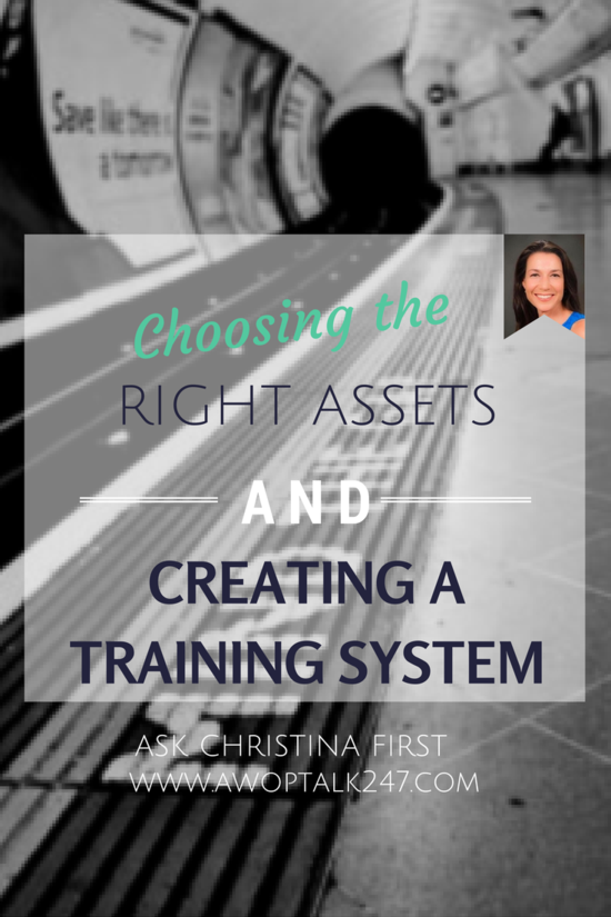 Today- Choosing the Right Assets and Creating a Training System