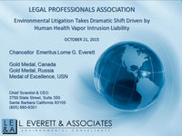 Dr. Lorne Everett Presentation to the Legal Professionals Association: Environmental Litigation Takes Dramatic Shift Driven by Human Health Vapor Intrusion Liability Dr. Lorne Everett Presentation to the Legal Professionals Association: Environmental Litigation Takes Dramatic Shift Driven by Human Health Vapor Intrusion Liability