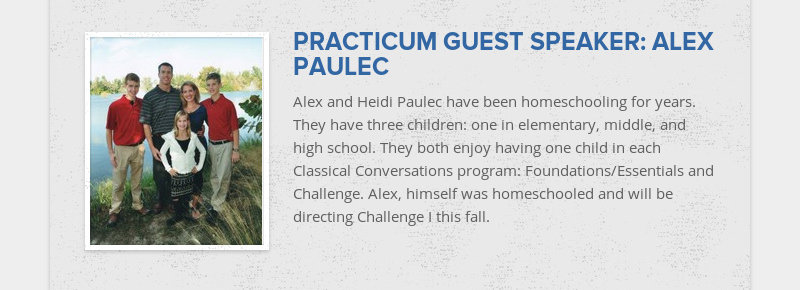 PRACTICUM GUEST SPEAKER: ALEX PAULEC
Alex and Heidi Paulec have been homeschooling for years. They...