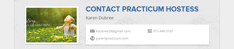 CONTACT PRACTICUM HOSTESS
Karen Dubree
kdubree28@gmail.com 917-446-0107 parentpracticum.com