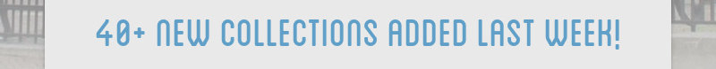 40+ new collections added last week!