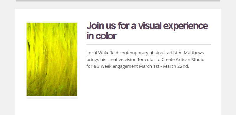 Join us for a visual experience in color
Local Wakefield contemporary abstract artist A. Matthews...