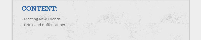 Content:
- Meeting New Friends- Drink and Buffet Dinner