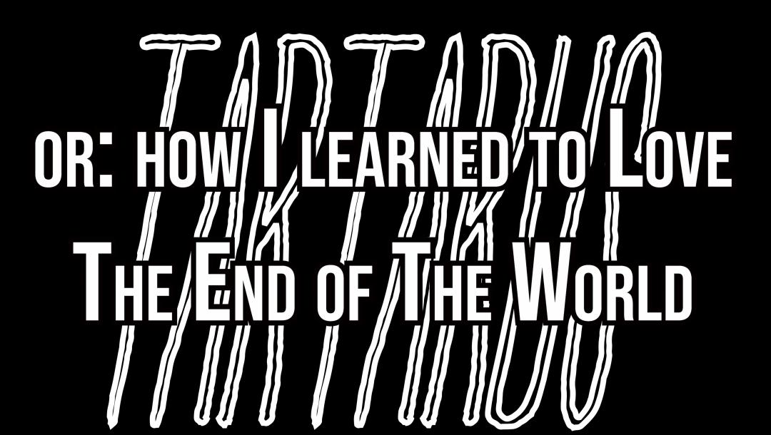 Poster for Tartarus or: how I learned to Love The End of The World
