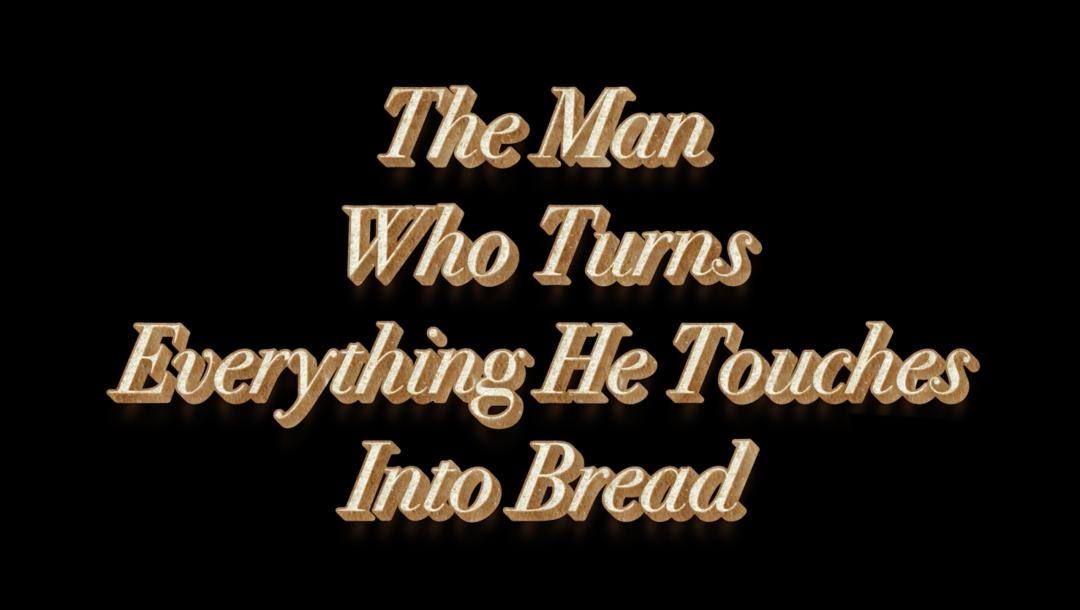 Poster for The Man Who Turns Everything He Touches Into Bread