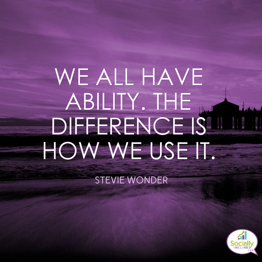 We All Have Ability The Difference Is How We Use It Stevie Wonder Success Quote Stevie Wonder Wonder Morning Motivation