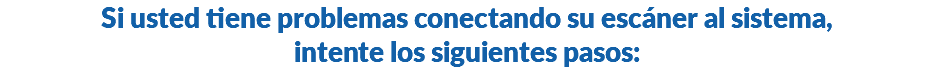 Si usted tiene problemas conectando su escáner al sistema, intente los siguientes pasos: