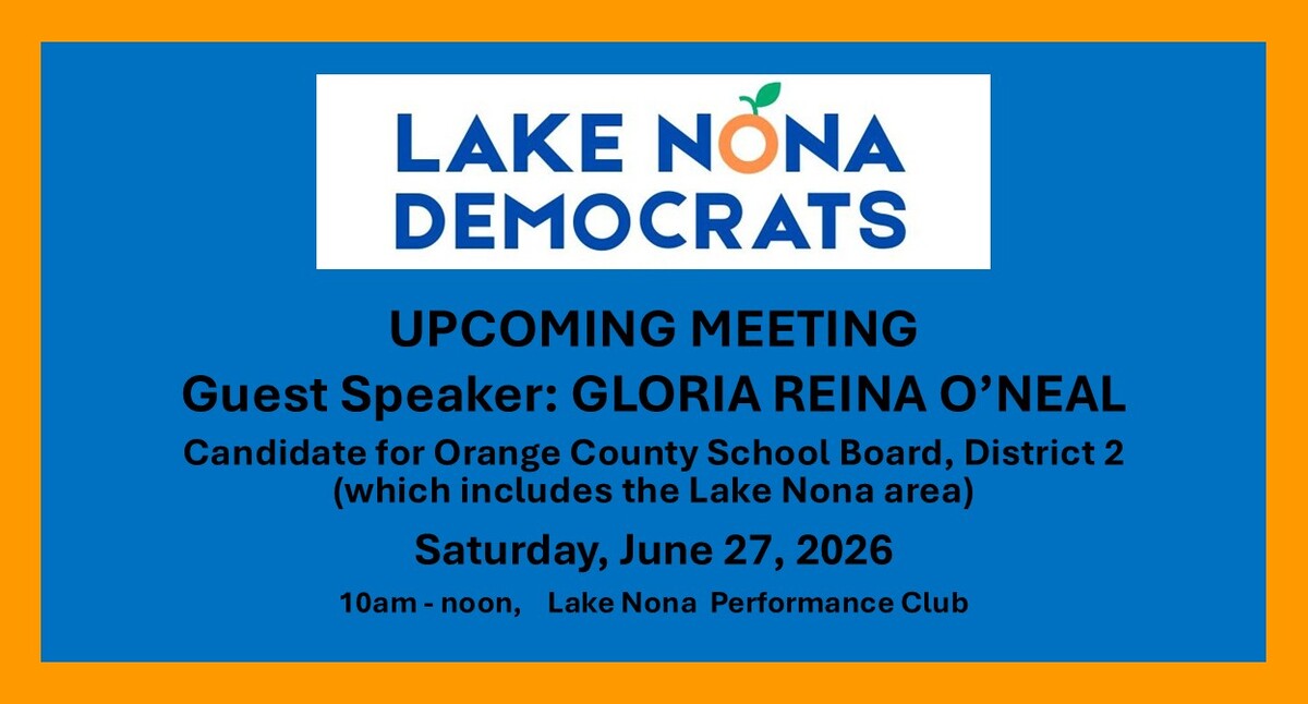 Lake Nona Democrats Meeting 6/27 - Gloria Reina O'Neal speaker