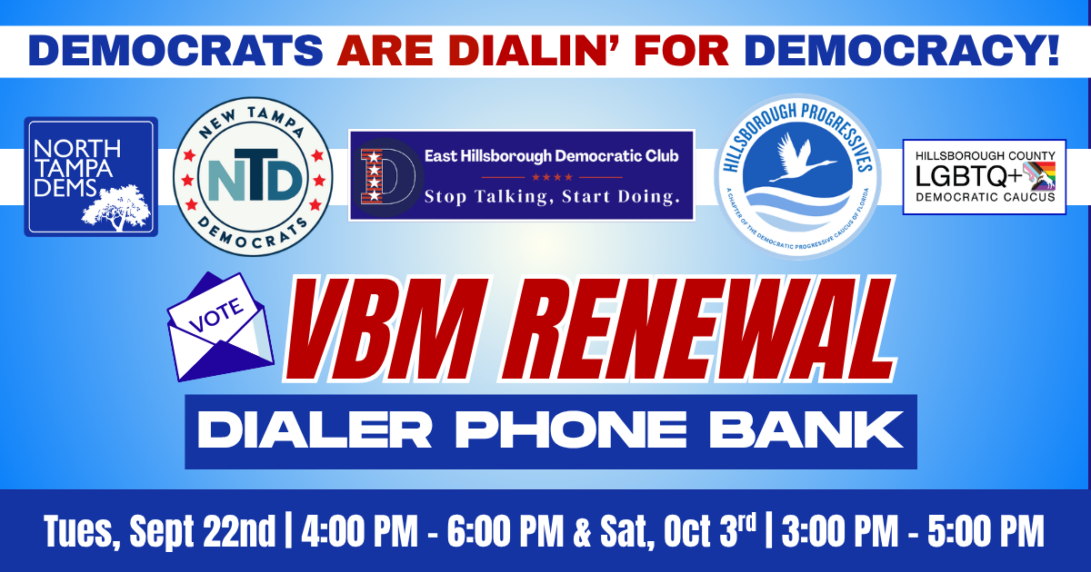 North Tampa Dems, LGBTQ+ Caucus, East Hillsborough Dems, the Democratic Progressive Caucus & the New Tampa Dems' Dialer