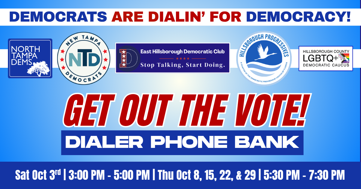 North Tampa Dems, LGBTQ+ Caucus, East Hillsborough Dems, the Democratic Progressive Caucus & the New Tampa Dems' Dialer
