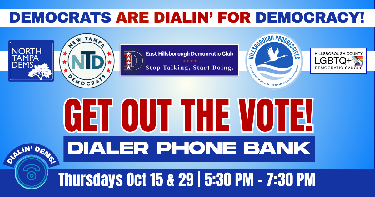 North Tampa Dems, LGBTQ+ Caucus, East Hillsborough Dems, the Democratic Progressive Caucus & the New Tampa Dems' Dialer