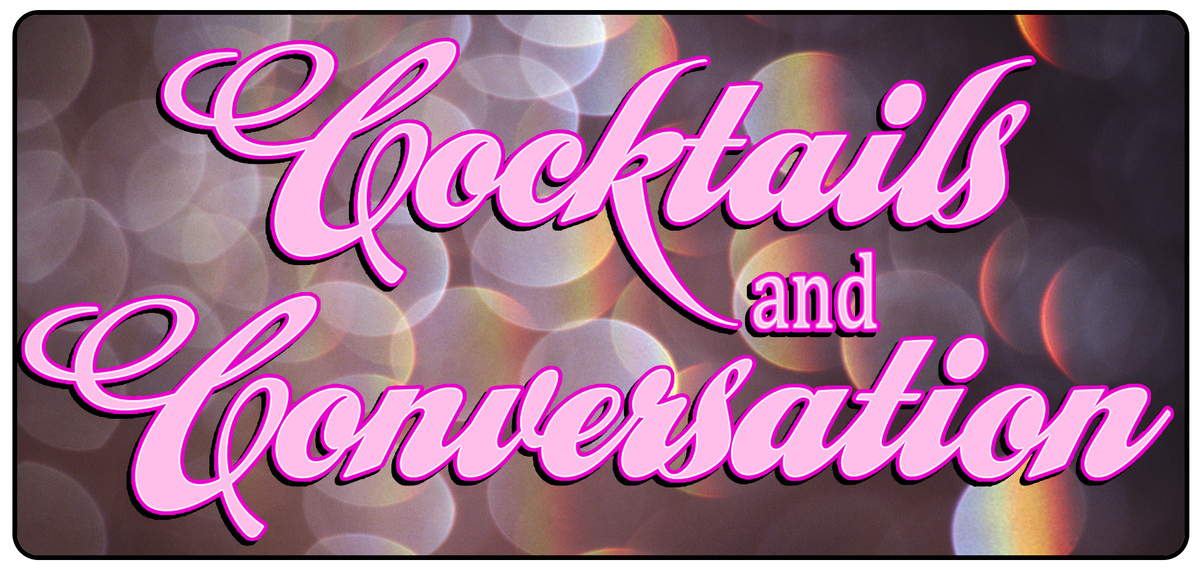 Cocktails and Conversation