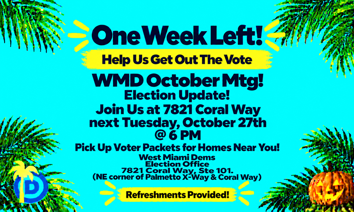 OCTOBER MTG NOW OCTOBER 27th - WMD CAMPAIGN HQ - CORAL WAY