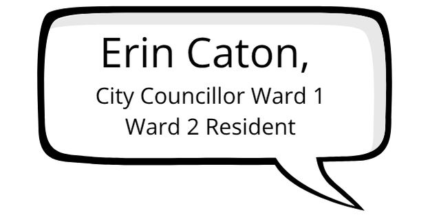 Erin Caton, City Councillor Ward 1, Ward 2 Resident