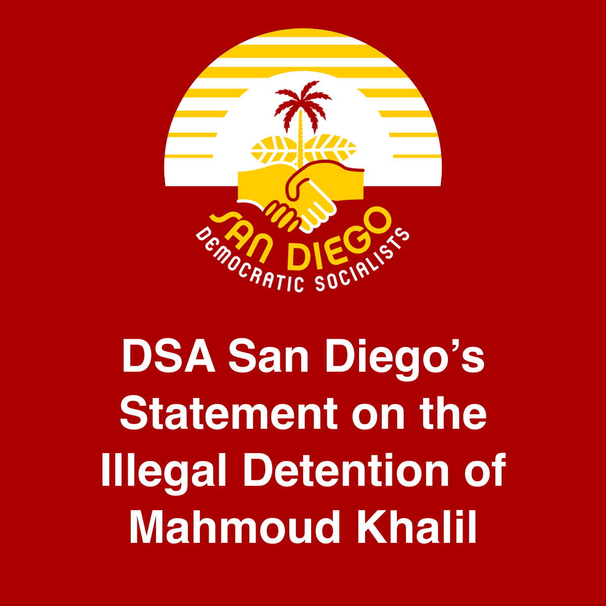 DSA San Diego's Statement on the Illegal Detention of Mahmoud Khalil