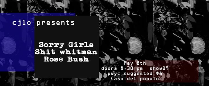 05.08 Rose Bush//Sorry Girls//Shit Whitman at Casa Del Popolo