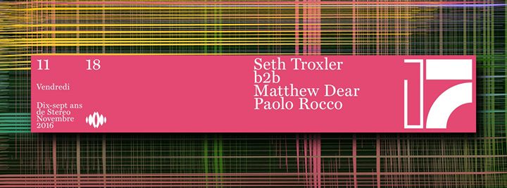 17 Yrs of Stereo: Seth Troxler b2b Matthew Dear / Paolo Rocco